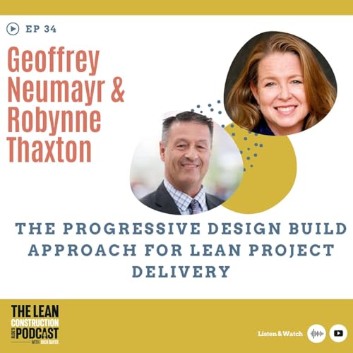 Episode 34 - Geoffrey Neumayr & Robynne Thaxton : Progressive Design Build + Lean
