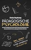 Pädagogische Psychologie: Von den Grundlagen des Lernens über Classroom Management und Communication bis hin zur gelungenen Schülermotivation | inkl. Bonus: Guter Unterricht - So klappt es!