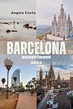 BARCELONA REISEFÜHRER 2026: Grüne Fluchten, lokales Leben und clevere Möglichkeiten, die Stadt zu erkunden (German Edition)