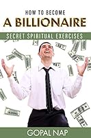 How to become a billionaire: Secret Spiritual Exercises B08DSX8ZGL Book Cover