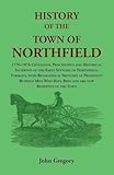History of the Town of Northfield: 1776-1876 Centennial Proceedings and Historical Incidents of the Early Settlers of Northfield, Vermont, with ... Have Been and are now Residents of the Town