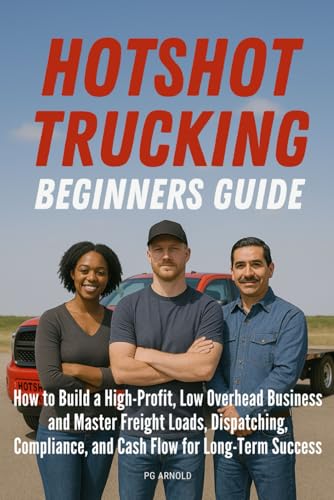 HOTSHOT TRUCKING BEGINNERS GUIDE: How to Build a High Profit