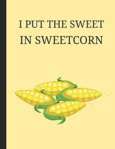 I Put The Sweet In Sweetcorn: Lined Note Book Journal