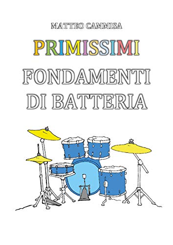 Primissimi Fondamenti Di Batteria. Ediz. Illustrata