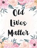 Old Lives Matter: Blank Lined Journal To Write In Inspirational 8.5x11 Work Notes Office Meeting Notebook Professional - Hot Pink Flowers Cover
