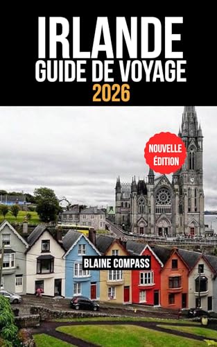 IRLANDE GUIDE DE VOYAGE 2026 : Découvrez l'île d'Émeraude avec ses routes panoramiques, ses trésors cachés et ses aventures inoubliables.