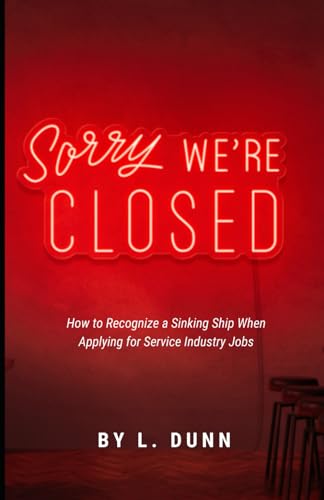Sorry We're Closed: How To Recognize a Sinking Ship When Applying for Service Industry Jobs