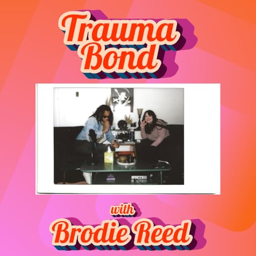 I Would Love to Be White AND Stupid: Trauma Bond with Brodie Reed