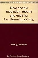 Responsible revolution; means and ends for transforming society, 0802815464 Book Cover