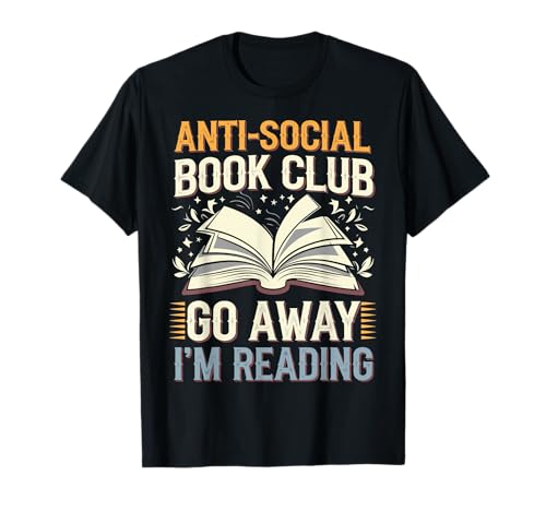 Anti-social Book Club Go Away Im Reading T-Shirt