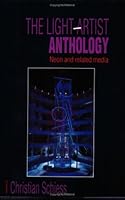 The Light Artist Anthology: Neon and Related Media 0944094007 Book Cover