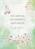 Ein Impuls. Ein Moment. Dein Raum. Ein stilles Begleitbuch