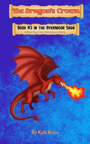 The Dragon's Crown: A Roll Your Own Adventure Story (The Ayermoor Saga Book 3)