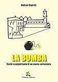 La bomba. Storia scoppiettante di un paese sottosopra