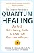Complete Handbook of Quantum Healing, The: An A-Z Self-Healing Guide for Over 100 Common Ailments