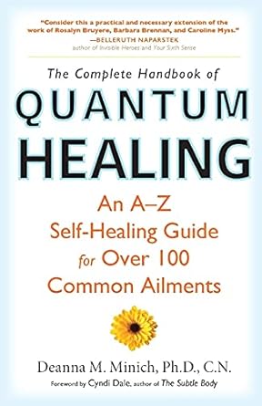 Complete Handbook of Quantum Healing: An A-Z Self-Healing Guide for Over 100 Common Ailments