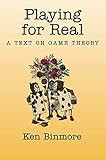 Playing for Real: A Text on Game Theory