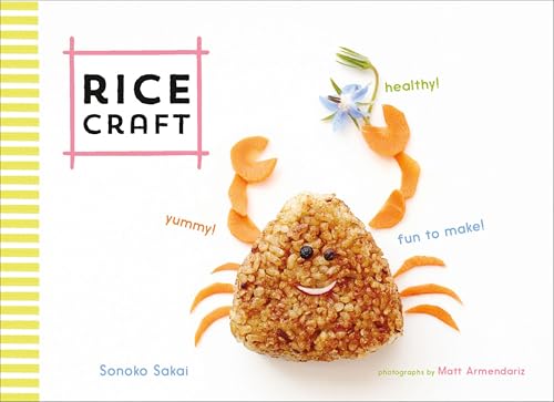 Rice Craft: Yummy! Healthy! Fun to Make!