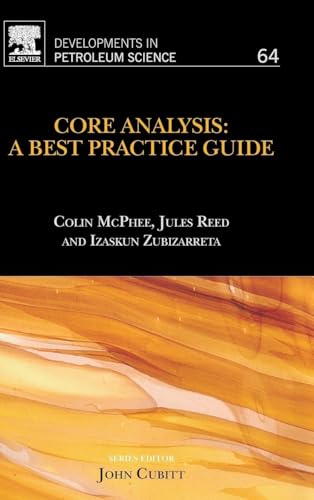 Core Analysis: A Best Practice Guide (Volume 64) (Developments in Petroleum Science, Volume 64) Core Analysis: A Best Practice Guide (Volume 64) (Developments in Petroleum Science, Volume 64)