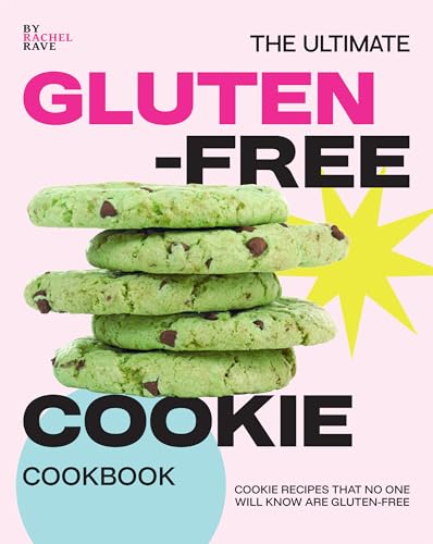 The Ultimate Gluten-Free Cookie Cookbook: Cookie Recipes That No One Will Know Are Gluten-Free