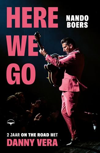 Here we go: 2 jaar on the road met Danny Vera (Dutch Edition)