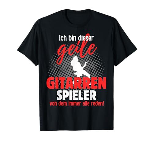 « Ich Bin Dieser Geile Gitarrenspieler » - Inscription en allemand « Ich Bin Dieser Gei T-Shirt
