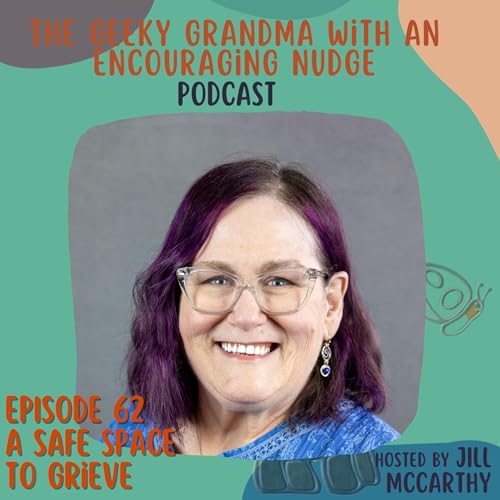 Episode#62 - A Safe Place to Grieve