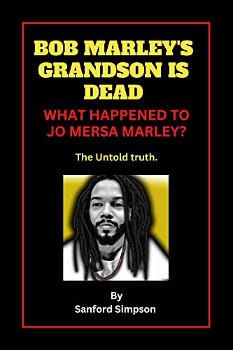 Bob Marley Grandson Is Dead: What Happened To Jo Mersa Marley | The Untold Truth. (Latest news on celebrities, entertainment, music, famous and influential people.) (English Edition)