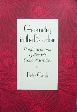 Geometry in the Boudoir: Configurations of French Erotic Narrative