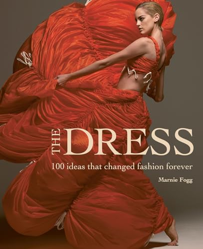The Dress: 100 Ideas That Changed Fashion Forever