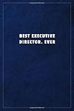  Best Executive Director. EverBest Executive Director. Ever: Lined notebook - 108 pages, high quality cover and (6 x 9) inches in size.
