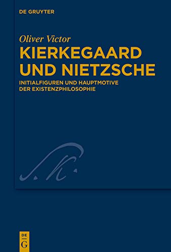 Kierkegaard und Nietzsche: Initialfiguren und Hauptmotive der Existenzphilosophie (Kierkegaard Studies. Monograph Series 42) (German Edition)