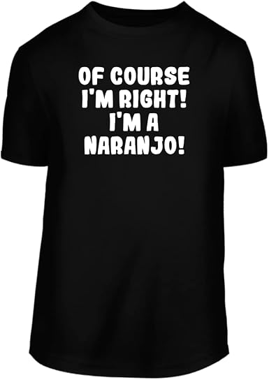 Amazon.com: Of Course I'm Right! I'm A Naranjo! - A Nice Men's Short Sleeve  T-Shirt : Ropa, Zapatos y Joyería
