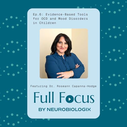 Ep. 6: Evidence - Based Tools for OCD and Mood Disorders in Children Featuring Dr. Roseann Capanna-Hodge