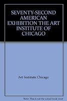SEVENTY-SECOND AMERICAN EXHIBITION THE ART INSTITUTE OF CHICAGO B0042ZQFOY Book Cover
