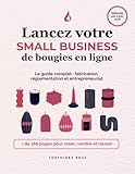 Lancez votre small business de bougies en ligne: Guide de fabrication, réglementation et entrepreneuriat