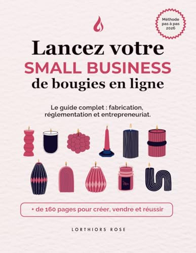 Lancez votre small business de bougies en ligne: Guide de fabrication, réglementation et entrepreneuriat