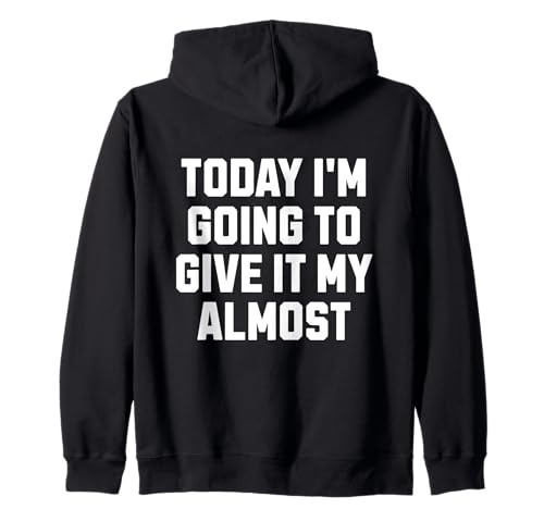 Funny Motivation Meme Today I'm Going to Give It My Almost Sudadera con Capucha