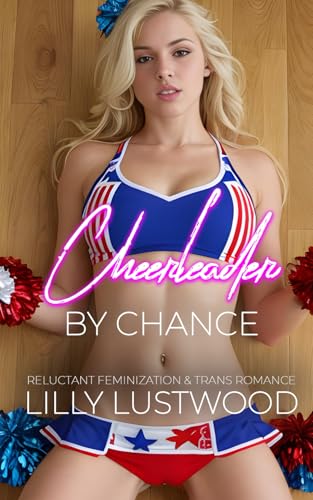 Cheerleader by Chance: Reluctant Feminization and Transgender Romance