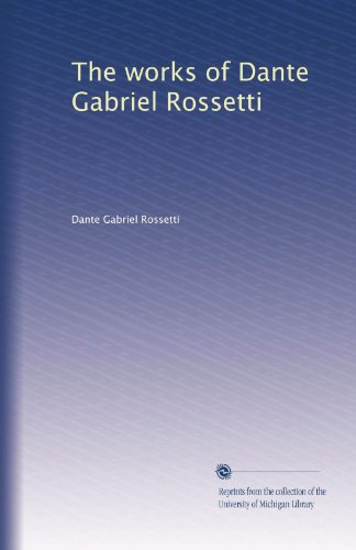 The works of Dante Gabriel Rossetti