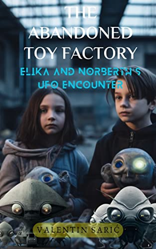 The Abandoned Toy Factory: Elika and Norberth's UFO Encounter (Stories and 100 Q&A)