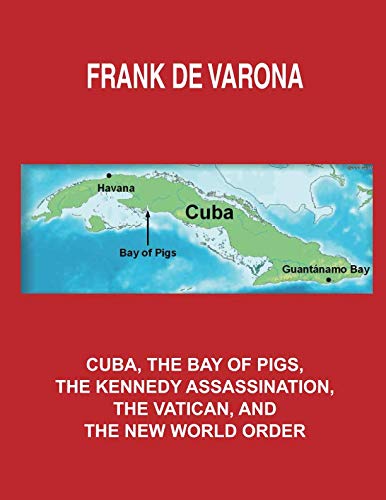 Cuba, the Bay of Pigs, the Kennedy Assassination, the Vatican, and the New World Order