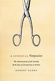 A Surgical Temptation: The Demonization of the Foreskin and the Rise of Circumcision in Britain