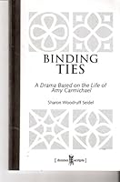 Binding Ties: A Drama Based on the Life of Amy Carmichael 1591661900 Book Cover