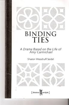 Unknown Binding Binding Ties: A Drama Based on the Life of Amy Carmichael Book