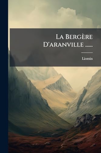 La Bergère D'aranville ...... (French Edition)