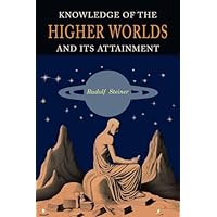 Knowledge of the Higher Worlds and Its Attainment