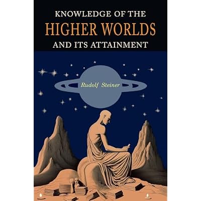 Knowledge of the Higher Worlds and Its Attainment