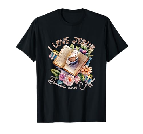 I Love Jesus Books And Coffee Flowers God Faith Jesus T-Shirt