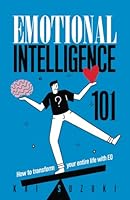 Emotional Intelligence 101: How to transform your entire life with EQ B0D8H3KRLJ Book Cover